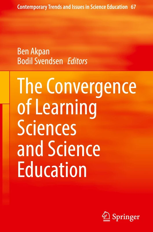 The Convergence of Learning Sciences and Science Education (Contemporary Trends and Issues in Science Education, 67)