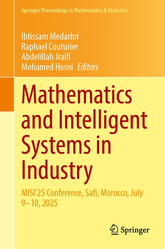 Mathematics and Intelligent Systems in Industry: MISI'25 Conference, Safi, Morocco, July 9–10, 2025 (Springer Proceedings in Mathematics & Statistics, 534)