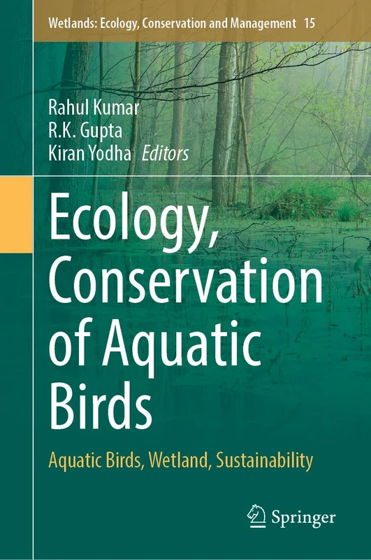 Ecology, Conservation of Aquatic Birds: Aquatic Birds, Wetland, Sustainability (Wetlands: Ecology, Conservation and Management, 15)