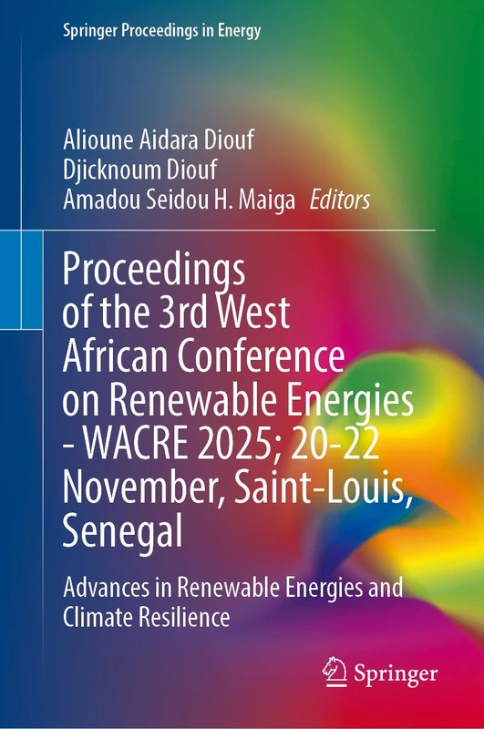 Proceedings of the 3rd West African Conference on Renewable Energies―WACRE 2025; 20–22 November, Saint-Louis, Senegal: Advances in Renewable Energies ... Resilience (Springer Proceedings in Energy)