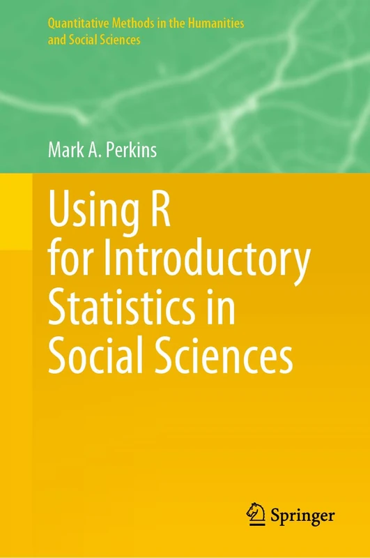 Using R for Introductory Statistics in Social Sciences (Quantitative Methods in the Humanities and Social Sciences)