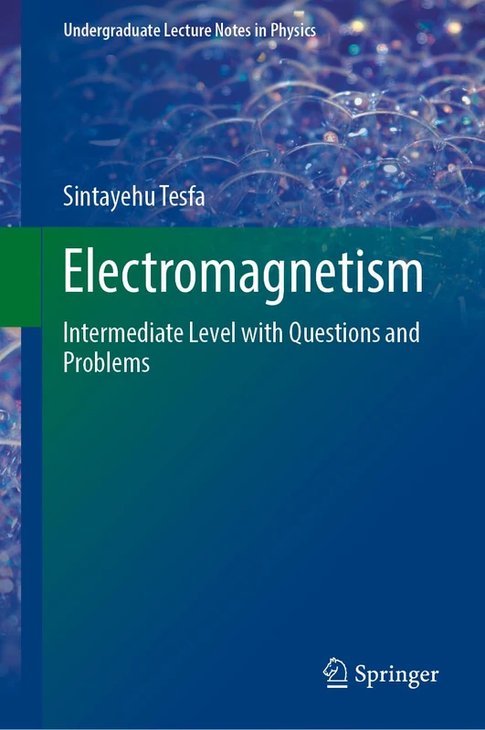 Electromagnetism: Intermediate Level with Questions and Problems (Undergraduate Lecture Notes in Physics)