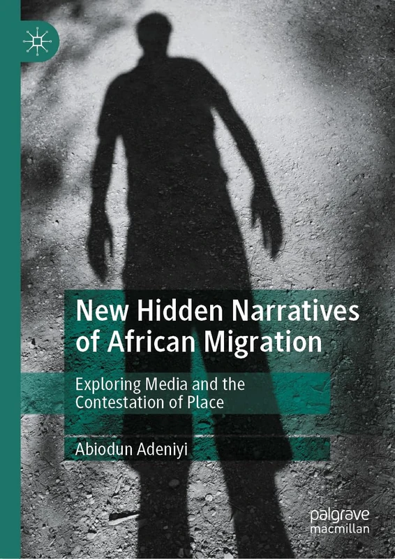 New Hidden Narratives of African Migration: Exploring Media and the Contestation of Place