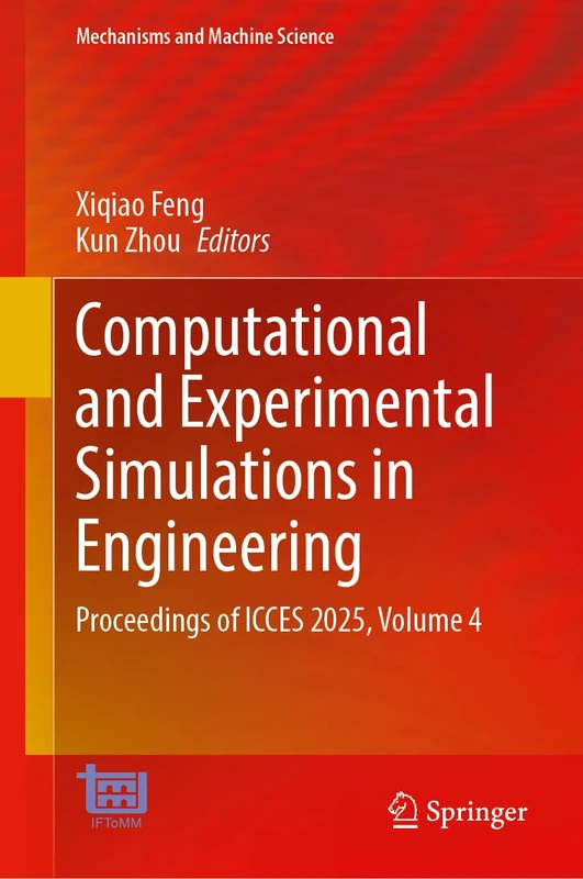 Computational and Experimental Simulations in Engineering: Proceedings of ICCES 2025, Volume 4 (Mechanisms and Machine Science, 201)