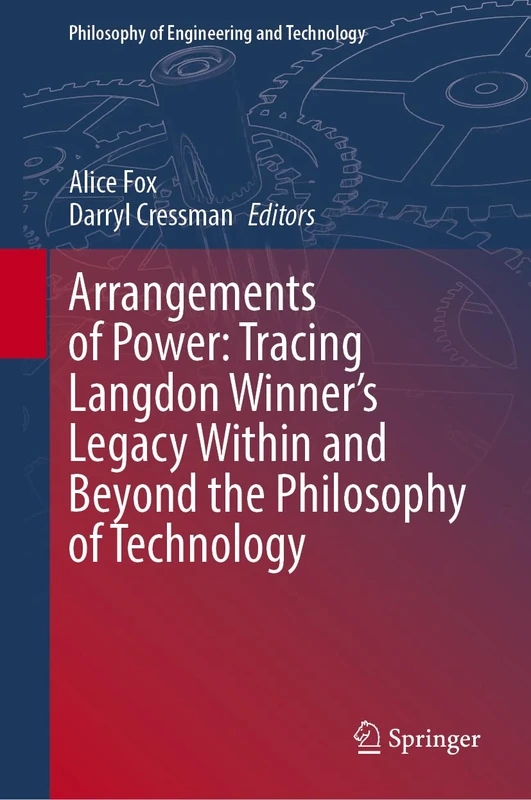 Arrangements of Power: Tracing Langdon Winner’s Legacy Within and Beyond the Philosophy of Technology (Philosophy of Engineering and Technology, 50) - Image 1