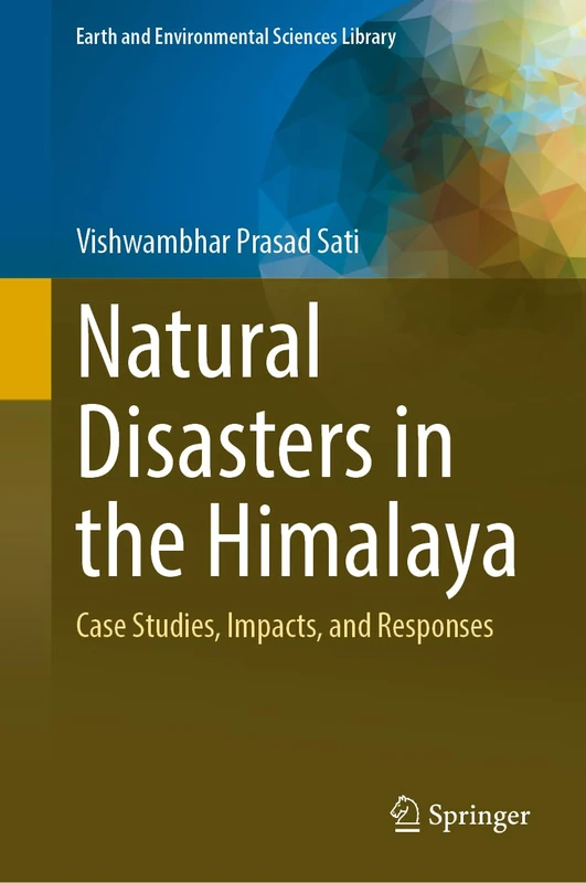 Natural Disasters in the Himalaya: Case Studies, Impacts, and Responses (Earth and Environmental Sciences Library)