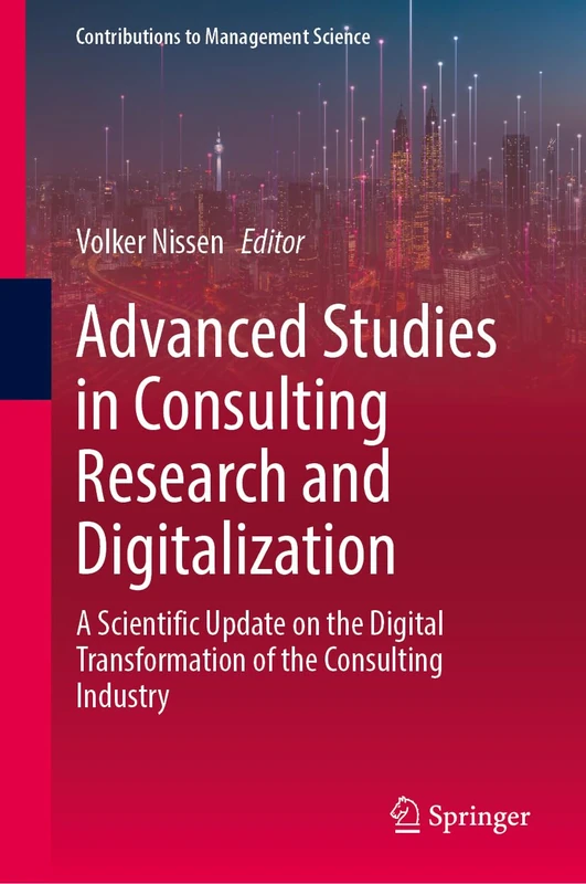 Advanced Studies in Consulting Research and Digitalization: A Scientific Update on the Digital Transformation of the Consulting Industry (Contributions to Management Science) - Image 1