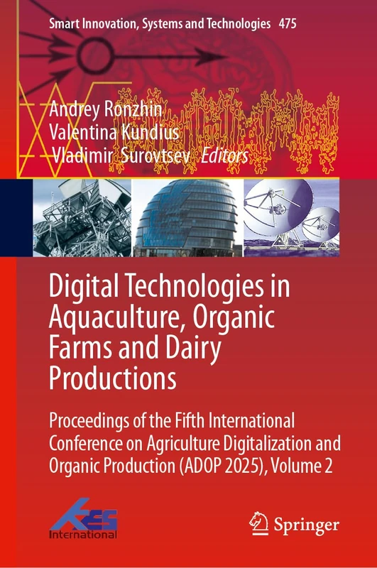 Digital Technologies in Aquaculture, Organic Farms and Dairy Productions: Proceedings of the Fifth International Conference on Agriculture ... Innovation, Systems and Technologies, 475)