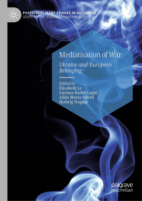 Mediatisation of War: Ukraine and European Belonging (Postdisciplinary Studies in Discourse)