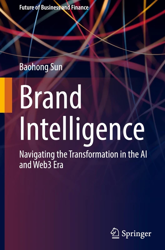 Brand Intelligence: Navigating the Transformation in the AI and Web3 Era (Future of Business and Finance)