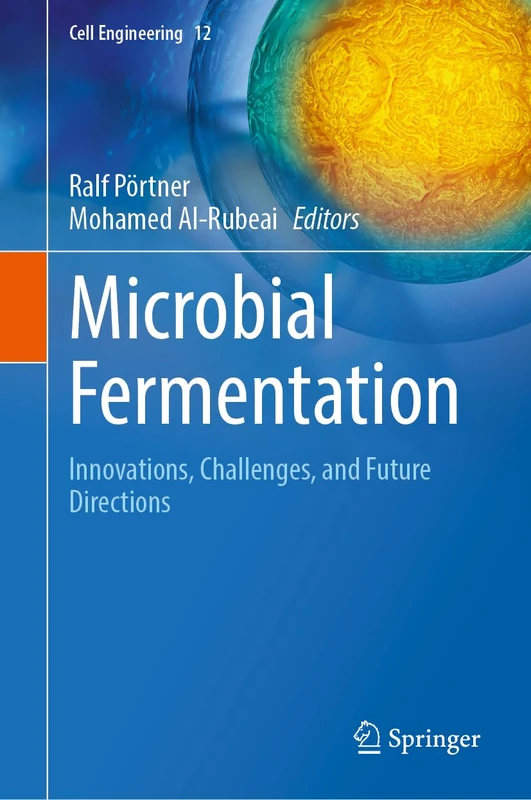 Microbial Fermentation: Innovations, Challenges, and Future Directions (Cell Engineering, 12)