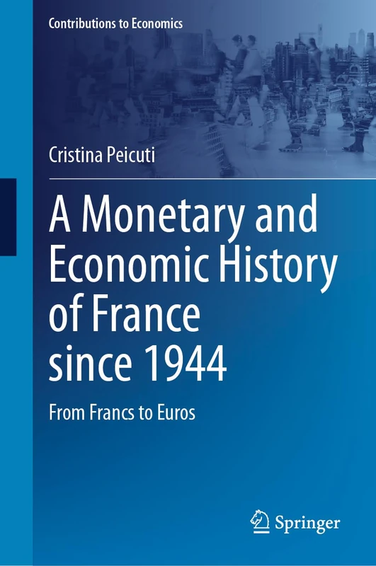 A Monetary and Economic History of France since 1944: From Francs to Euros (Contributions to Economics)