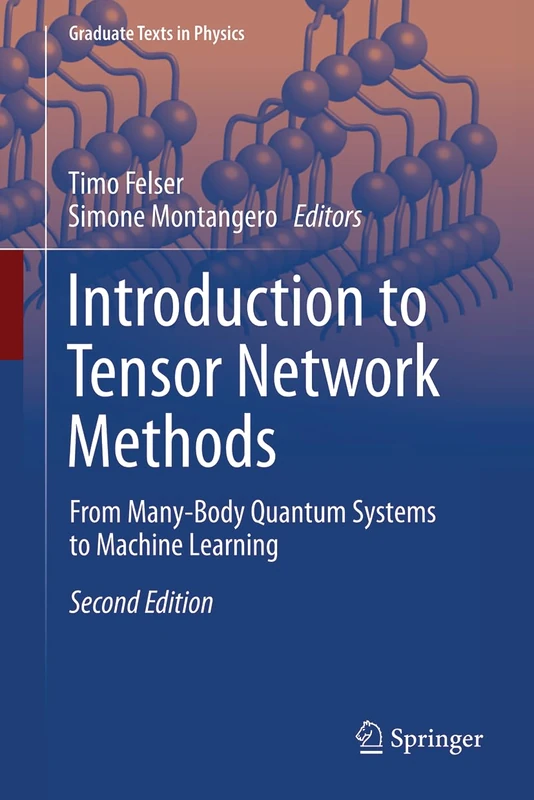 Introduction to Tensor Network Methods: From Many-Body Quantum Systems to Machine Learning (Graduate Texts in Physics)