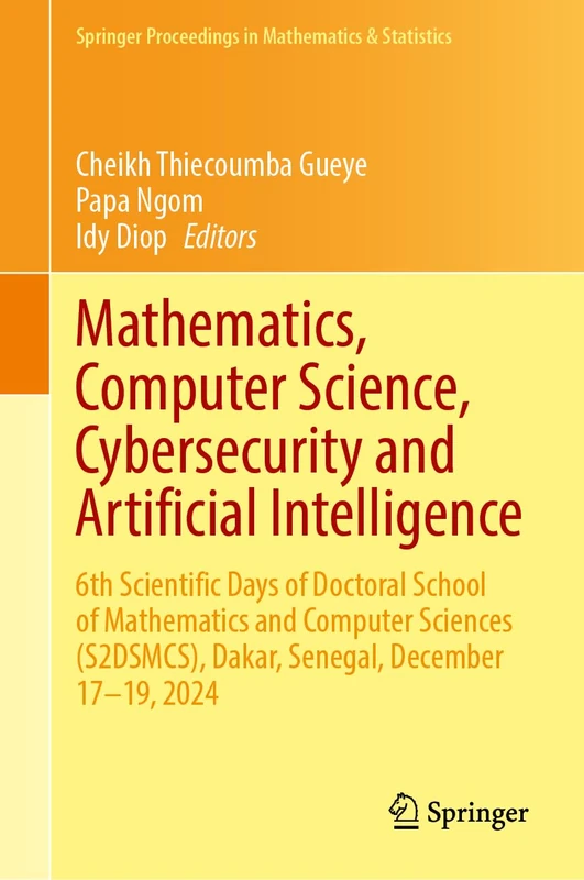 Mathematics, Computer Science, Cybersecurity and Artificial Intelligence: 6th Scientific Days of Doctoral School of Mathematics and Computer Sciences ... Proceedings in Mathematics & Statistics, 536)