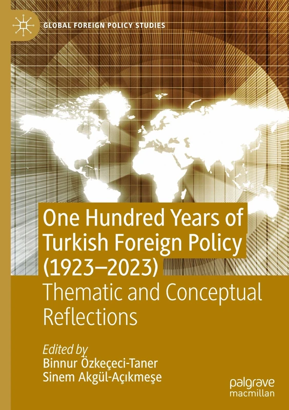 One Hundred Years of Turkish Foreign Policy (1923-2023): Thematic and Conceptual Reflections (Global Foreign Policy Studies)