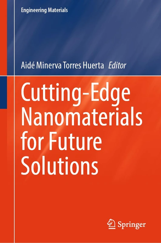Cutting-Edge Nanomaterials for Future Solutions (Engineering Materials)