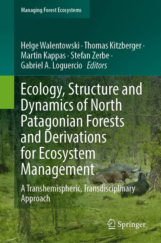 Ecology, Structure and Dynamics of North Patagonian Forests and Derivations for Ecosystem Management: A Transhemispheric, Transdisciplinary Approach (Managing Forest Ecosystems, 46)