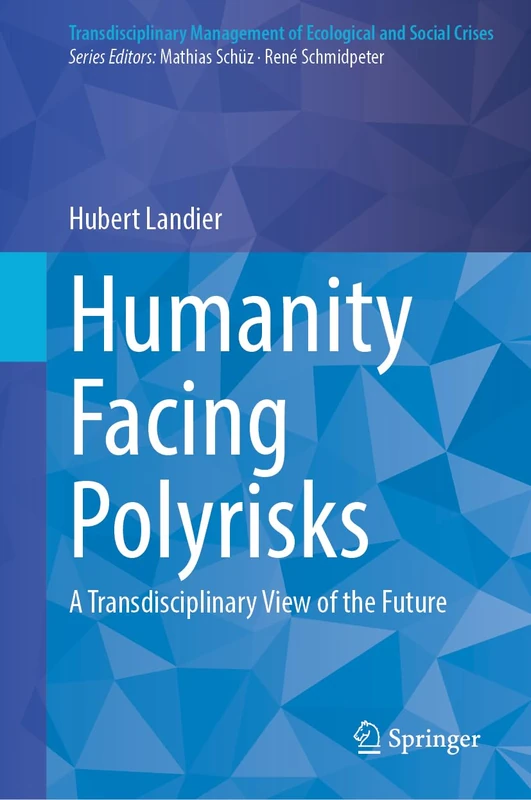 Humanity Facing Polyrisks: A Transdisciplinary View of the Future (Transdisciplinary Management of Ecological and Social Crises)