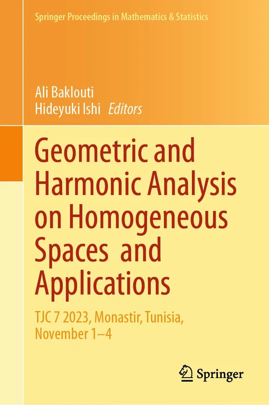 Geometric and Harmonic Analysis on Homogeneous Spaces and Applications: TJC 7 2023, Monastir, Tunisia, November 1-4 (Springer Proceedings in Mathematics & Statistics, 3)