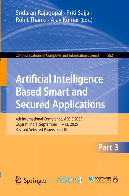 Artificial Intelligence Based Smart and Secured Applications: 4th International Conference, ASCIS 2025, Gujarat, India, September 11–13, 2025, Revised ... in Computer and Information Science, 2821) - Image 1