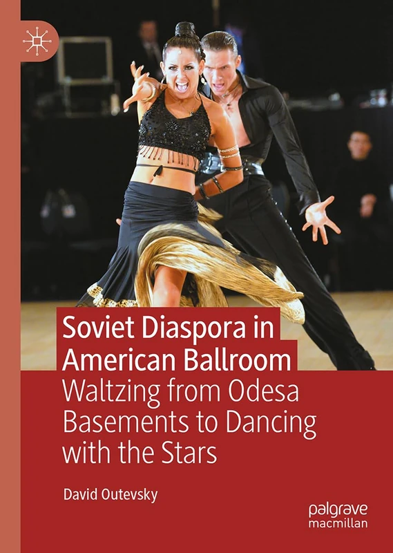Soviet Diaspora in American Ballroom: Waltzing from Odesa Basements to Dancing with the Stars