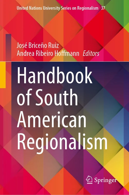 Handbook of South American Regionalism (United Nations University Series on Regionalism, 37)