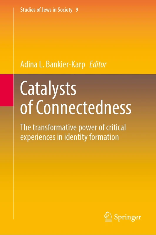 Catalysts of Connectedness: The Transformative Power of Critical Experiences in Identity Formation (Studies of Jews in Society, 9)