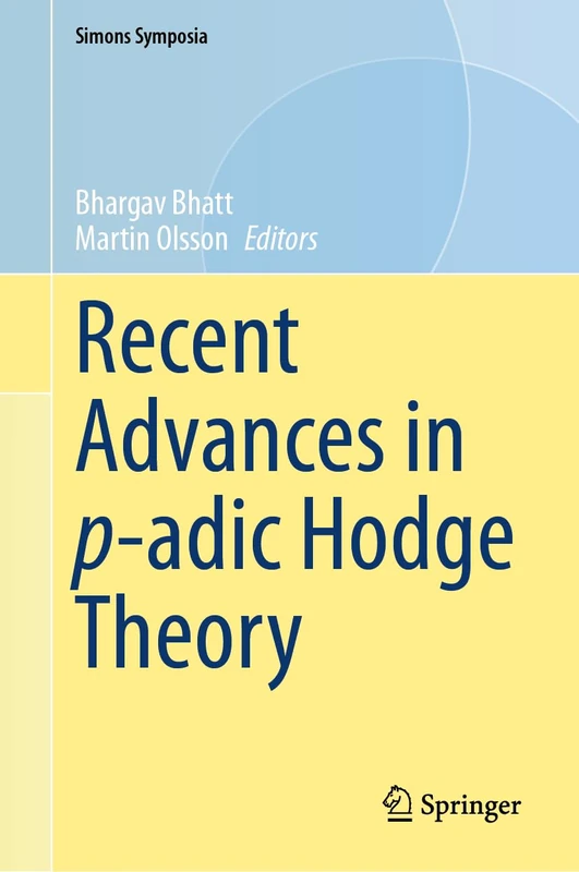 Recent Advances in p-adic Hodge Theory (Simons Symposia)