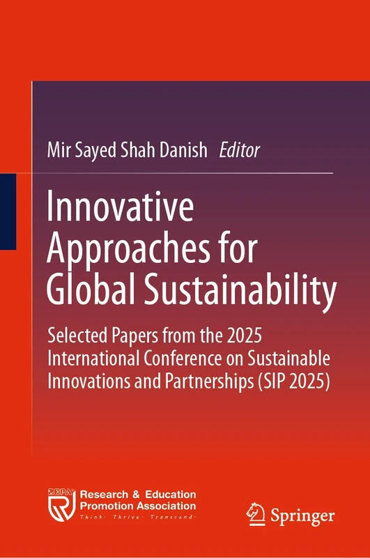 Innovative Approaches for Global Sustainability: Selected Papers from the 2025 International Conference on Sustainable Innovations and Partnerships (SIP 2025)