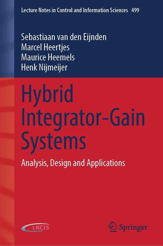 Hybrid Integrator-Gain Systems: Analysis, Design and Applications: 499 (Lecture Notes in Control and Information Sciences, 499)