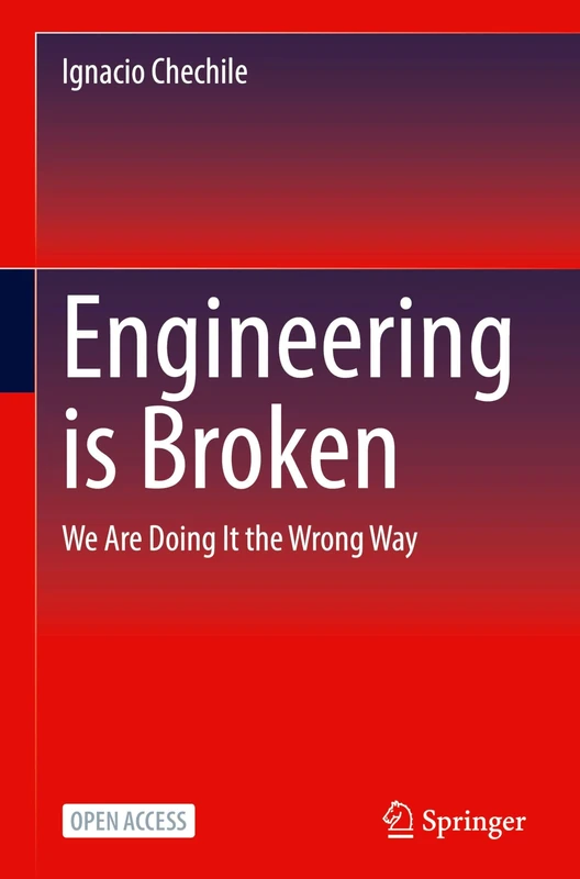 Engineering is Broken: We Are Doing It the Wrong Way