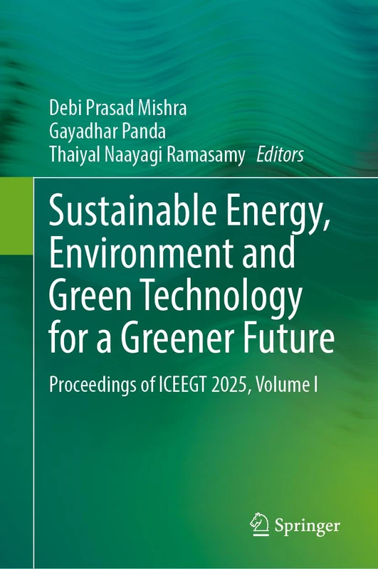 Sustainable Energy, Environment and Green Technology for a Greener Future: Proceedings of ICEEGT 2025, Volume I