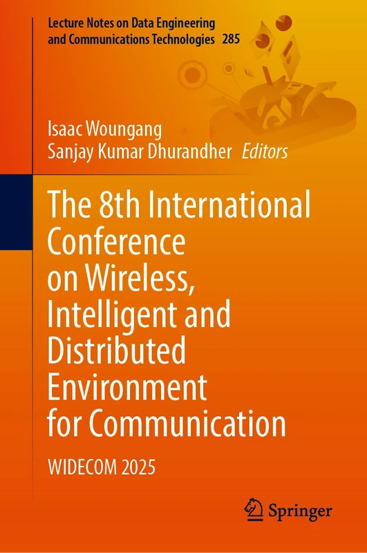 The 8th International Conference on Wireless, Intelligent and Distributed Environment for Communication: WIDECOM 2025 (Lecture Notes on Data Engineering and Communications Technologies, 285)