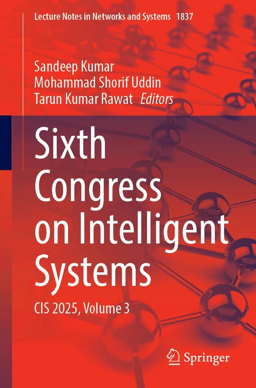 Sixth Congress on Intelligent Systems: CIS 2025, Volume 3 (Lecture Notes in Networks and Systems, 1837)