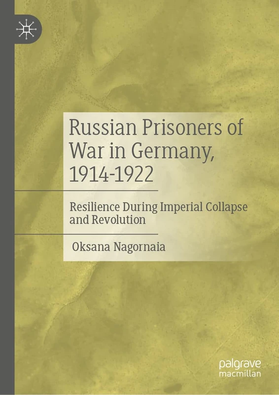 Russian Prisoners of War in Germany, 1914-1922: Resilience During Imperial Collapse and Revolution