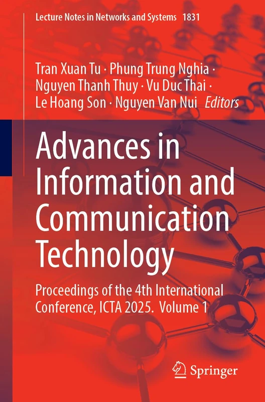 Advances in Information and Communication Technology: Proceedings of the 4th International Conference, ICTA 2025. Volume 1 (Lecture Notes in Networks and Systems, 1831)