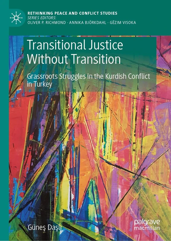 Transitional Justice Without Transition: Grassroots Struggles in the Kurdish Conflict in Turkey (Rethinking Peace and Conflict Studies) - Image 1