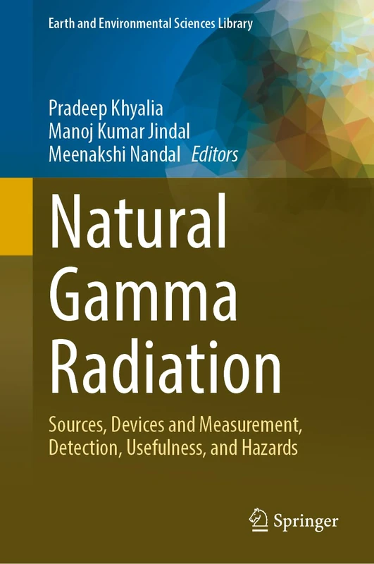 Natural Gamma Radiation: Sources, Devices and Measurement, Detection, Usefulness, and Hazards (Earth and Environmental Sciences Library)