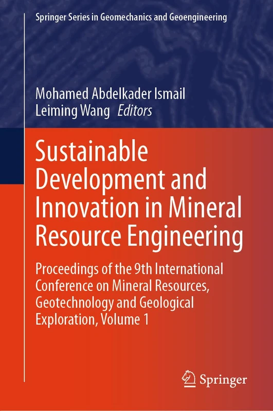 Sustainable Development and Innovation in Mineral Resource Engineering: Proceedings of the 9th International Conference on Mineral Resources, ... Series in Geomechanics and Geoengineering)