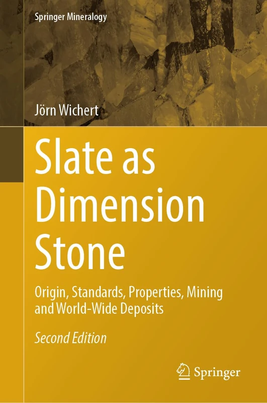 Slate as Dimension Stone: Origin, Standards, Properties, Mining and World-Wide Deposits (Springer Mineralogy)
