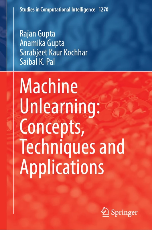 Machine Unlearning: Concepts, Techniques and Applications (Studies in Computational Intelligence, 1270)
