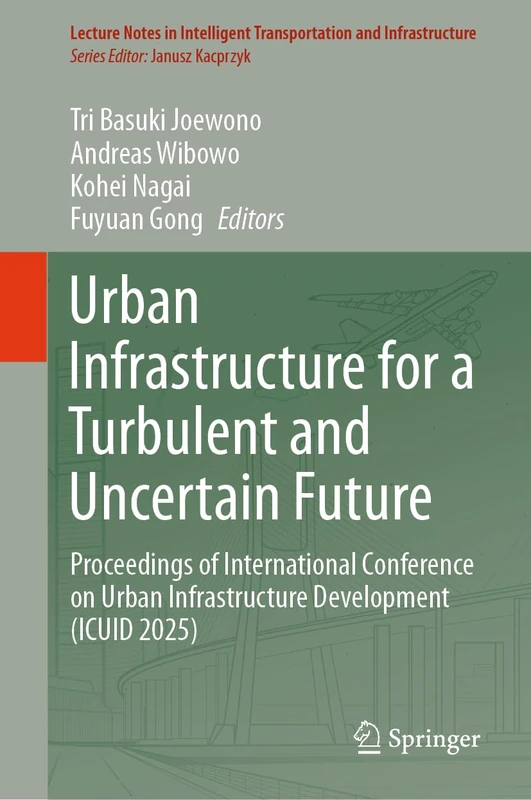 Urban Infrastructure for a Turbulent and Uncertain Future: Proceedings of International Conference on Urban Infrastructure Development (ICUID 2025) ... Transportation and Infrastructure) - Image 1