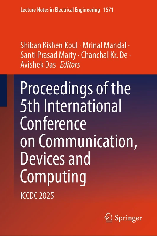 Proceedings of the 5th International Conference on Communication, Devices and Computing: ICCDC 2025 (Lecture Notes in Electrical Engineering, 1571)