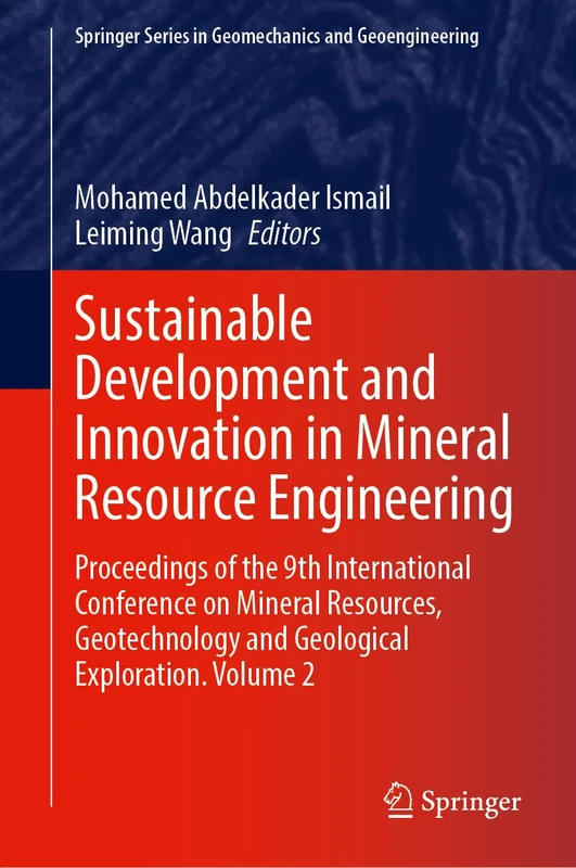Sustainable Development and Innovation in Mineral Resource Engineering: Proceedings of the 9th International Conference on Mineral Resources, ... Series in Geomechanics and Geoengineering)