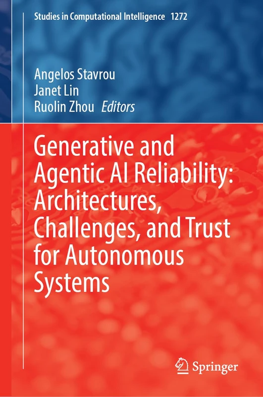 Generative and Agentic AI Reliability: Architectures, Challenges, and Trust for Autonomous Systems (Studies in Computational Intelligence, 1272)