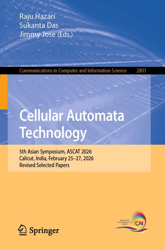 Cellular Automata Technology: 5th Asian Symposium, ASCAT 2026, Calicut, India, February 25–27, 2026, Revised Selected Papers (Communications in Computer and Information Science, 2801)