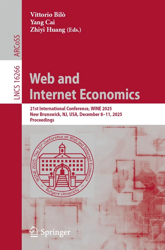 Web and Internet Economics: 21st International Conference, WINE 2025, New Brunswick, NJ, USA, December 8–11, 2025, Proceedings (Lecture Notes in Computer Science, 16266)