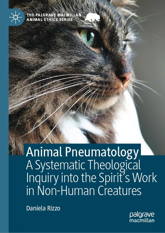Animal Pneumatology: A Systematic Theological Inquiry into the Spirit’s Work in Non-Human Creatures (The Palgrave Macmillan Animal Ethics Series) - Image 1