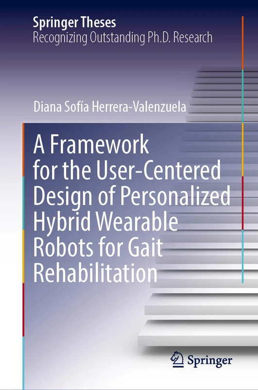 A Framework for the User-Centered Design of Personalized Hybrid Wearable Robots for Gait Rehabilitation (Springer Theses) - Image 1