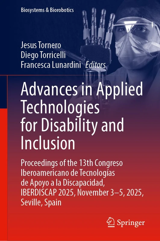 Advances in Applied Technologies for Disability and Inclusion: Proceedings of the 13th Congreso Iberoamericano de Tecnologías de Apoyo a la ... Seville, Spain (Biosystems & Biorobotics, 36)